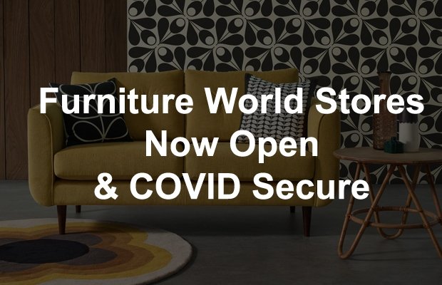 Furniture World Stores are Open and Covid Secure