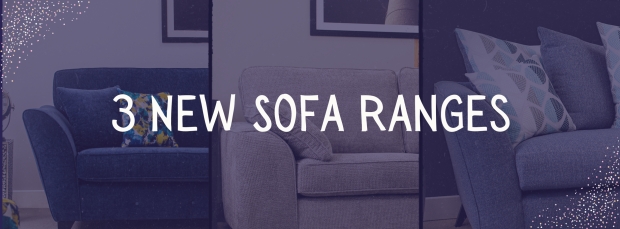 Introducing 3 New Sofa Ranges!