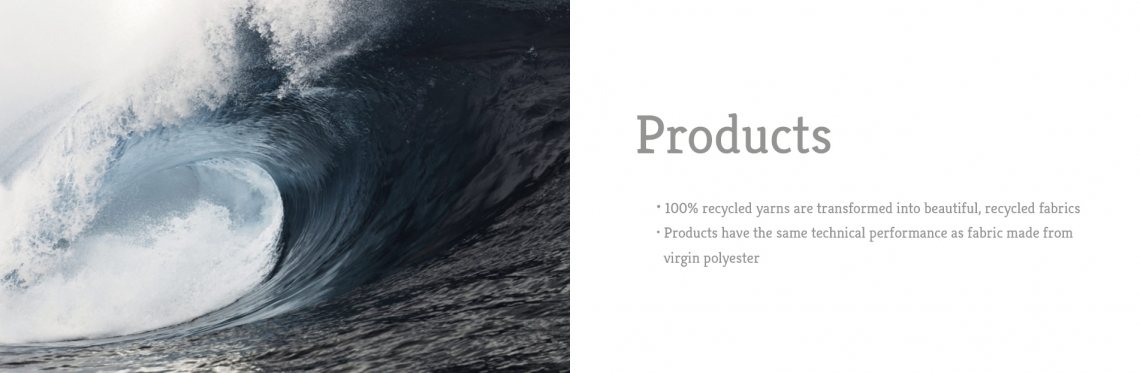 100% recycled yarns are transformed into beautiful, recycled fabrics Products have the same technical performance as fabric made from virgin polyester